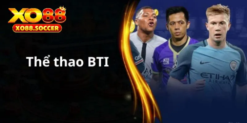 Bti Sports -  Thể thao không có giới hạn